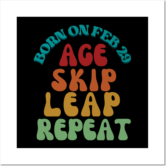 BORN ON FEB 29 AGE SKIP LEAP REPEAT Wall Art by Trendz by Ami